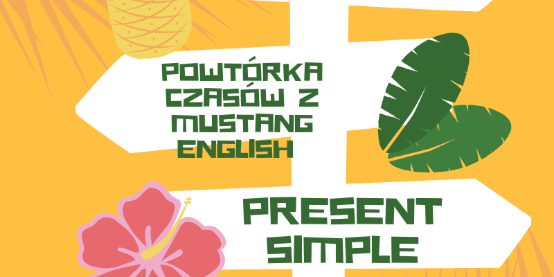PRESENT SIMPLE – POWTÓRKA CZASÓW Z MUSTANG ENGLISH